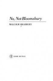 book cover of No, not Bloomsbury by Malcolm Bradbury