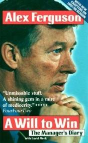 book cover of A Will To Win (The Manager's Story) by Sir Alex Ferguson