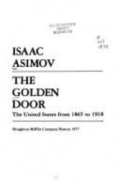 book cover of The Golden Door: The United States from 1865 to 1918 by Isaac Asimov