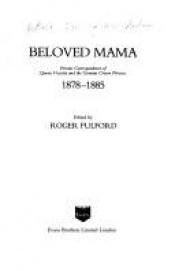 book cover of Beloved Mama: Private Correspondence of Queen Victoria and the Crown Princess of Prussia, 1878-85 by Queen Victoria