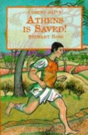 book cover of Athens Is Saved!: The First Marathon (Coming Alive Series) by Stewart Ross