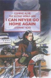 book cover of I Can Never Go Home Again (Coming Alive) by Stewart Ross