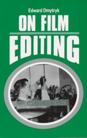 book cover of On film editing : an introduction to the art of film construction by EDWARD DMYTRYK