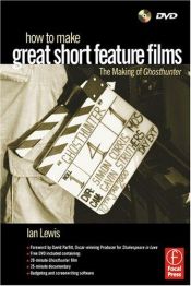 book cover of How to Make Great Short Feature Films: The Making of "Ghosthunter" by Ian Lewis