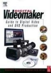 book cover of Videomaker Guide to Digital Video and DVD Production by Videomaker