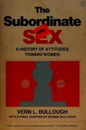 book cover of The Subordinate Sex by Vern Bullough