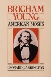 book cover of Brigham Young: American Moses by Leonard J. Arrington