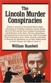 book cover of The Lincoln Murder Conspiracies: Being an Account of the Hatred Felt by Many Americans for President Abraham Lincoln Dur by William Hanchett
