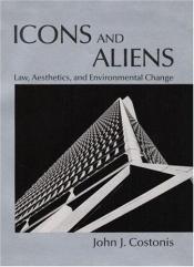 book cover of Icons and aliens : law, aesthetics, and environmental change by John J. Costonis