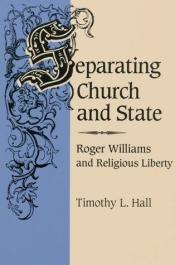 book cover of Separating Church and State: ROGER WILLIAMS AND RELIGIOUS LIBERTY by Timothy L. Hall