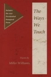book cover of The ways we touch by Miller Williams