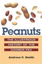 book cover of Peanuts : the illustrious history of the goober pea by Andrew F. Smith