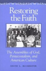 book cover of Restoring the Faith: The Assemblies of God, Pentecostalism, and American Culture by Edith L. Blumhofer