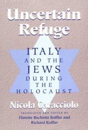 book cover of Uncertain Refuge: ITALY AND THE JEWS DURING THE HOLOCAUST by Nicola Caracciolo