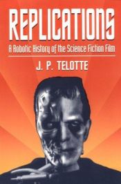 book cover of Replications: A Robotic History of the Science Fiction Film by J. P. Telotte