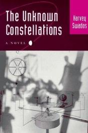 book cover of The Unknown Constellations by Harvey Swados