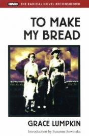 book cover of To Make My Bread by Grace Lumpkin
