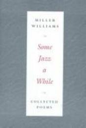 book cover of Some jazz a while by Miller Williams