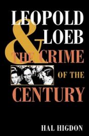 book cover of The Crime of the Century: The Leopold and Loeb Case by Hal Higdon