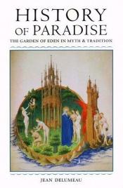 book cover of History of Paradise: The Garden of Eden in Myth and TraditionTHE GARDEN OF EDEN IN MYTH AND TRADITION by Jean Delumeau