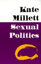 book cover of Sexual Politics: A Surprising Examination of Society's Most Arbitrary Folly by Kate Millett