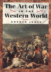 book cover of The art of war in the Western world by Archer Jones