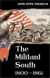 book cover of The Militant South: 1800-1861 by John Hope Franklin