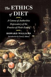 book cover of The Ethics of Diet: A Catena of Authorities Deprecatory of the Practice of Flesh-Eating by Howard Williams
