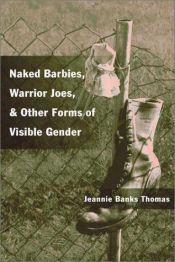 book cover of Naked Barbies, Warrior Joes, and Other Forms of Visible Gender by Jeannie Banks Thomas
