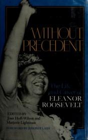 book cover of Without precedent : the life and career of Eleanor Roosevelt by Joan Hoff