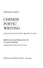 book cover of Chinese Poetic Writing: With an Anthology of T'ang Poetry (Studies in Chinese literature and society) by F. Cheng