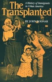 book cover of The Transplanted: A History of Immigrants in Urban America (Interdisciplinary Studies in History) by John Bodnar