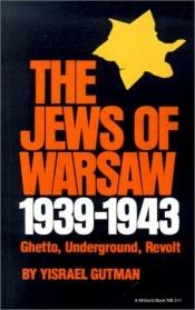 book cover of The Jews of Warsaw, 1939-1943: Ghetto, Underground, Revolt by Israel Gutman