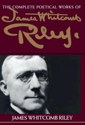 book cover of The complete poetical works of James Whitcomb Riley by James Whitcomb Riley