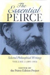 book cover of The Essential Peirce, vol. 2, Selected Philosophical Writings, 1893-1913 by Charles S. Peirce