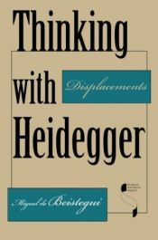 book cover of Thinking with Heidegger: Displacements (Studies in Continental Thought) by Miguel De Beistegui