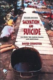 book cover of Salvation and Suicide: An Interpretation of Jim Jones, the Peoples Temple, and Jonestown (Religion in North America) by David Chidester
