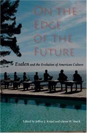 book cover of On the Edge of the Future: Esalen and the Evolution of American Culture (Religion in North America) by Jeffrey J. Kripal