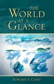 book cover of The World at a Glance (Studies in Continental Thought) by Edward S. Casey