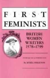 book cover of First feminists : British women writers, 1578-1799 by Moira Ferguson