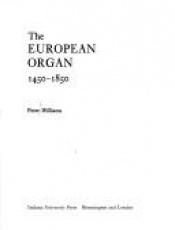 book cover of The European organ, 1450-1850 by Peter F. Williams