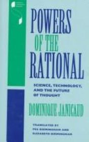 book cover of Powers of the Rational: Science, Technology, and the Future of Thought (Studies in Continental Thought) by Dominique Janicaud