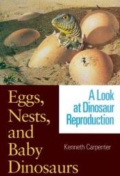 book cover of Eggs, nests, and baby dinosaurs : a look at dinosaur reproduction by Kenneth Carpenter
