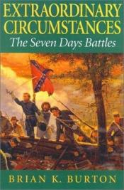 book cover of Extraordinary Circumstances: The Seven Days Battles by Brian K. Burton