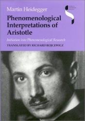 book cover of Phenomenological Interpretations of Aristotle: Initiation into Phenomenological Research (Studies in Continental Thought) by Martin Heidegger