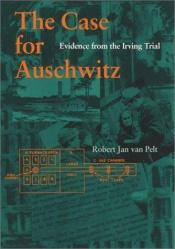 book cover of The Case for Auschwitz: Evidence from the Irving Trial by Robert Jan van Pelt