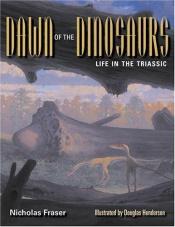 book cover of Dawn of the Dinosaurs: Life in the Triassic (Life of the Past) by Nicholas Fraser