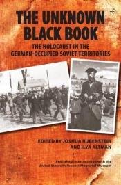book cover of The unknown black book : the Holocaust in the German-occupied Soviet territories by Joshua Rubenstein