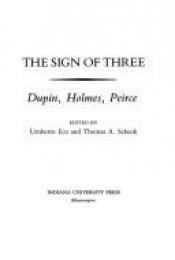 book cover of The Sign of three : Dupin, Holmes, Peirce by Umberto Eco