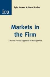 book cover of Markets in the Firm: A Market-Process Approach to Management (Hobart Papers) by Tyler Cowen